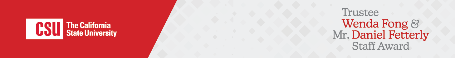 Banner with "The California State University" logo and "Trustee Wenda Fong & Mr. Daniel Fetterly Staff Award" text.  Transcribed Text:  CSU The California State University Trustee Wenda Fong & Mr. Daniel Fetterly Staff Award.