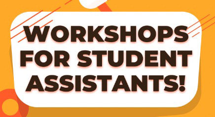 "Workshops for Student Assistants!"