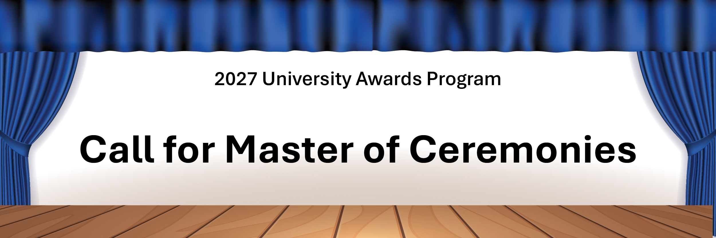 A Stage with blue curtains and text reading "Call for Master of Ceremonies" for the 2027 University Awards Program.