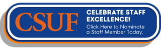 CSUF Celebrate Staff Excellence! Click Here to Nominate a Staff Member Today.